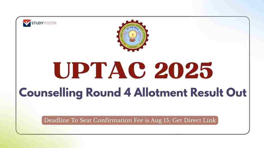 UPTAC Counselling 2025 Round 4 Allotment Result Out: Deadline To Seat Confirmation Fee is Aug 15; Get Direct Link